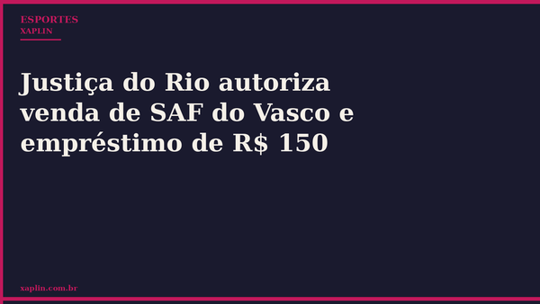 Justiça do Rio autoriza venda da SAF do Vasco e empréstimo de R$ 150 milhões