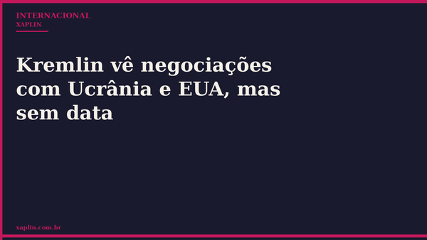 Kremlin vê negociações com Ucrânia e EUA, mas sem data