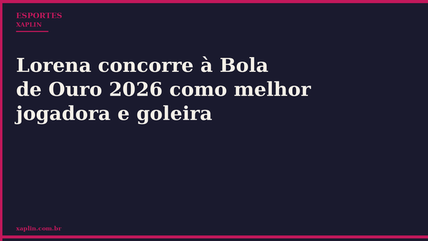 Lorena concorre à Bola de Ouro 2026 como melhor jogadora e goleira