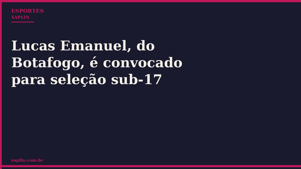 Lucas Emanuel, do Botafogo, é convocado para seleção sub-17