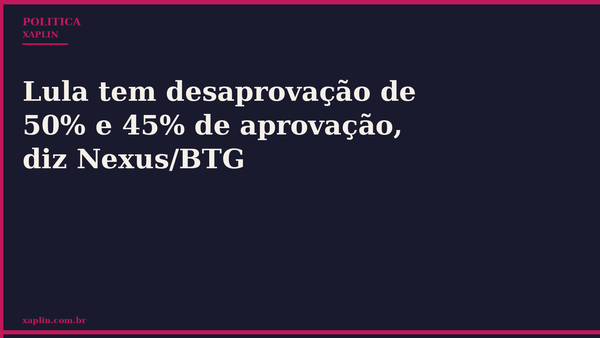 Lula tem desaprovação de 50% e 45% de aprovação, diz Nexus/BTG