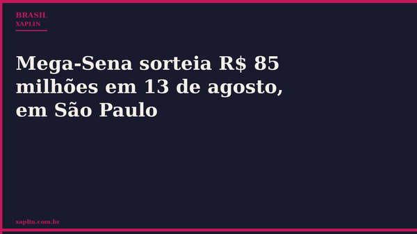 Mega-Sena sorteia R$ 85 milhões em 13 de agosto, em São Paulo