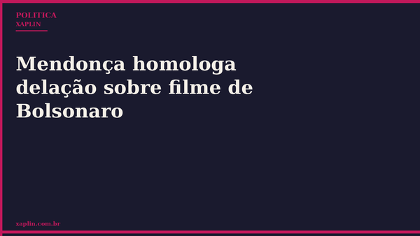 Mendonça homologa delação sobre filme de Bolsonaro