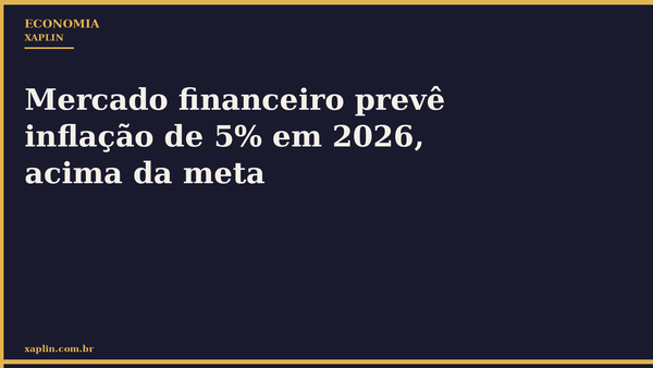 Mercado financeiro prevê inflação de 5% em 2026, acima da meta