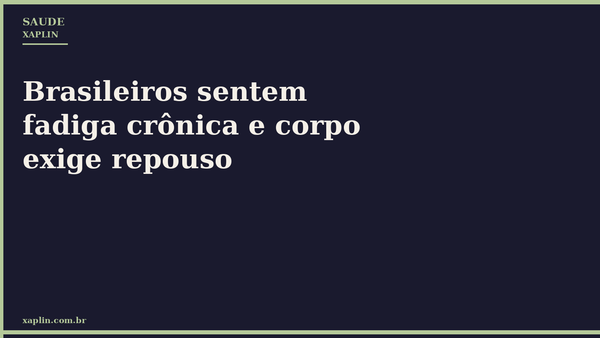 Brasileiros sentem fadiga crônica e corpo exige repouso