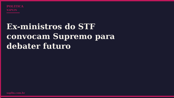 Ex-ministros do STF convocam Supremo para debater futuro