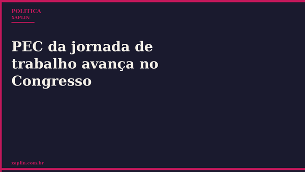 PEC da jornada de trabalho avança no Congresso