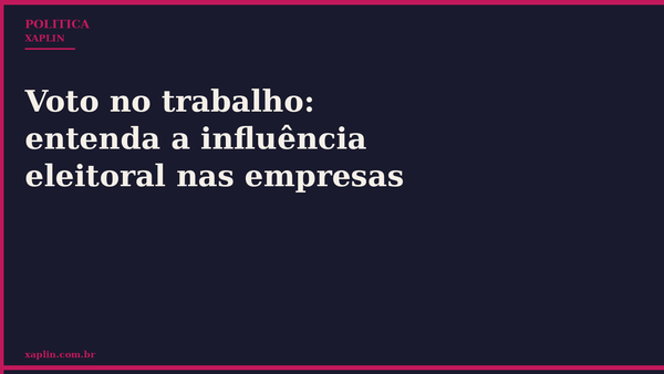 Voto no trabalho: entenda a influência eleitoral nas empresas