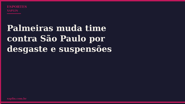 Palmeiras muda time contra São Paulo por desgaste e suspensões