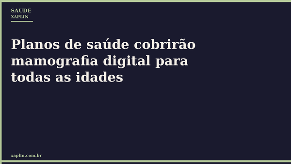 Planos de saúde cobrirão mamografia digital para todas as idades