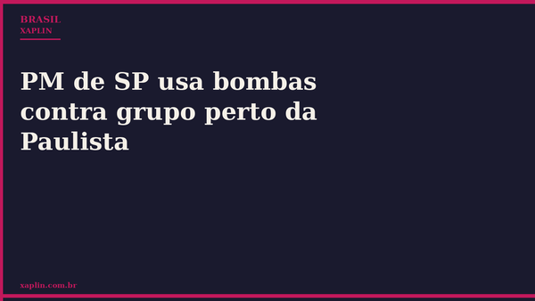 PM de SP usa bombas contra grupo perto da Paulista
