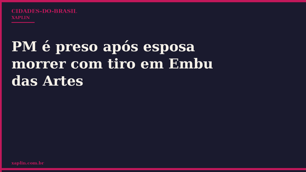 PM é preso após esposa morrer com tiro em Embu das Artes