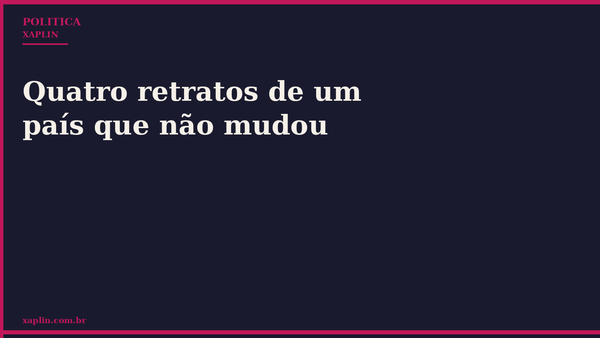 Quatro retratos de um país que não mudou