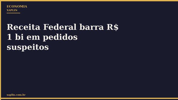 Receita Federal barra R$ 1 bi em pedidos suspeitos