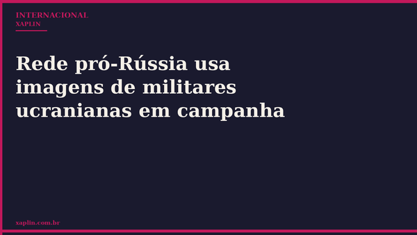 Rede pró-Rússia usa imagens de militares ucranianas em campanha