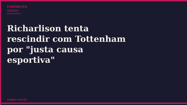 Richarlison tenta rescindir com Tottenham por "justa causa esportiva"