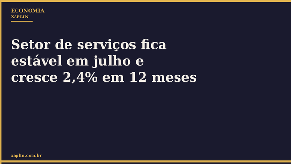 Setor de serviços fica estável em julho e cresce 2,4% em 12 meses