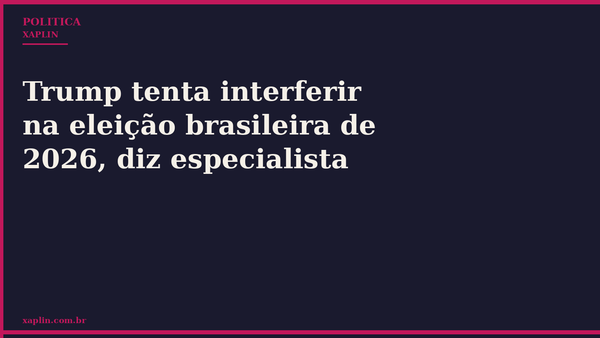 Especialista afirma: Trump tenta interferir na eleição brasileira de 2026