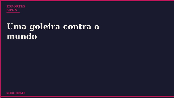 Uma goleira contra o mundo