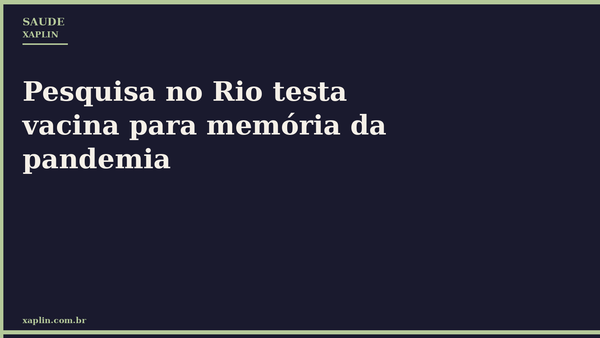 Pesquisa no Rio testa vacina para memória da pandemia
