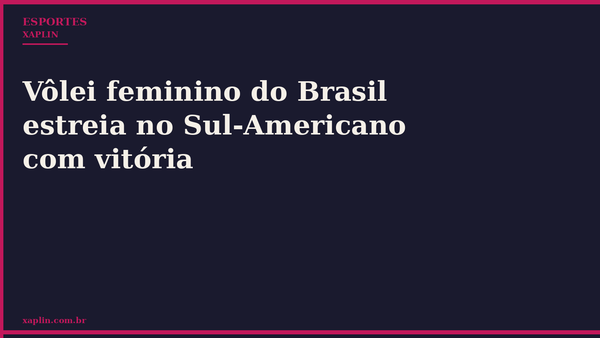 Vôlei feminino do Brasil estreia no Sul-Americano com vitória