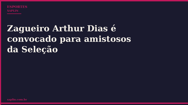 Zagueiro Arthur Dias é convocado para amistosos da Seleção